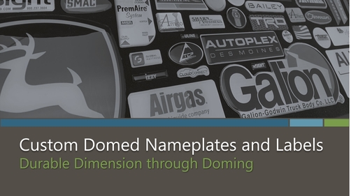 Doming adds dimension with a durable lens on the surface of metal nameplates and plastic labels